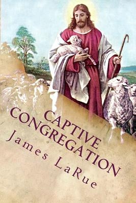 Captive Congregation: My Fourteen Years in the Church of Bible Understanding Paperback James E. Larue