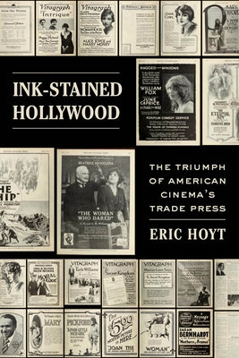 Ink-Stained Hollywood: The Triumph of American Cinema's Trade Press Paperback University of California Press