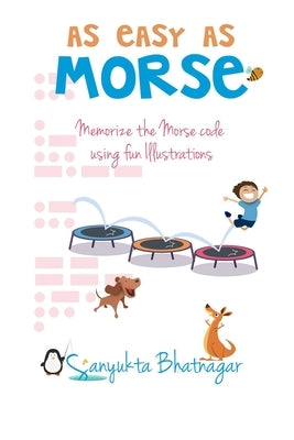 As Easy as Morse: Memorize the Morse Code using Fun Illustrations Independently Published
