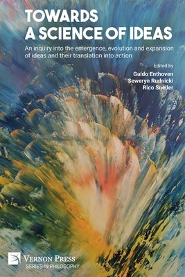 Towards a science of ideas: An inquiry into the emergence, evolution and expansion of ideas and their translation into action Paperback Vernon Press