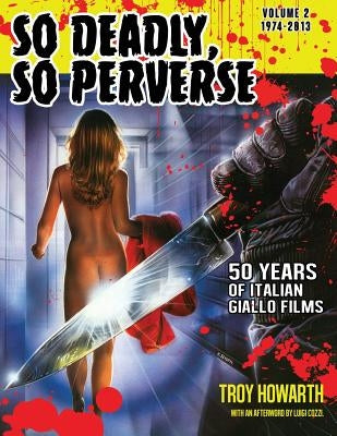 So Deadly, So Perverse 50 Years of Italian Giallo Films Vol. 2 1974-2013 Paperback Midnight Marquee Press, Inc.