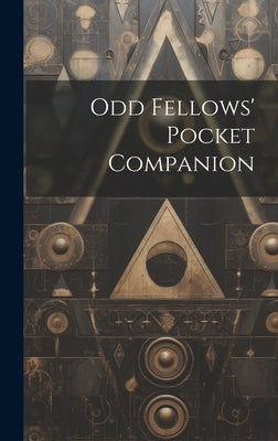 Odd Fellows' Pocket Companion by Anonymous