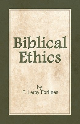 Biblical Ethics: Ethics for Happier Living by Forlines, LeRoy