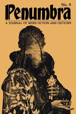 Penumbra No. 4 (2023): A Journal of Weird Fiction and Criticism by Joshi, S. T.