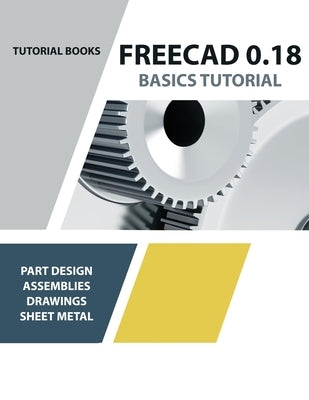 FreeCAD 0.18 Basics Tutorial by Tutorial Books