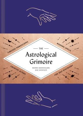 The Astrological Grimoire: Timeless Horoscopes, Modern Rituals, and Creative Altars for Self-Discovery (Modern Astrology and Practical Magic Book by Shewolfe