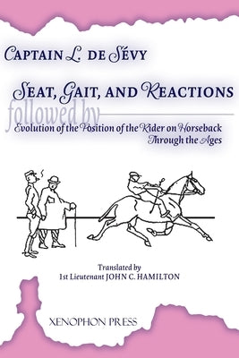 Seat, Gaits, and Reactions and the Evolution of the Position of the Rider Through the Ages Paperback Xenophon Press LLC