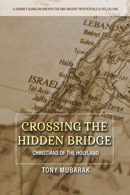 Crossing The Hidden Bridge: Christians of The Holyland Paperback Twins Tours & Travel Ltd.
