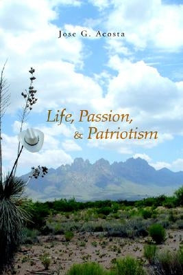 Life, Passion, & Patriotism by Acosta, Jose G.