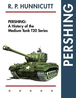 Pershing: A History of the Medium Tank T20 Series Paperback Echo Point Books & Media