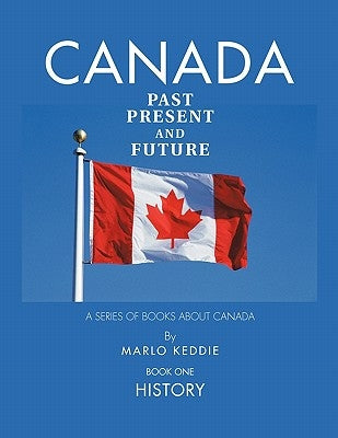 Canada Past Present and Future: A Series of Books about Canada Paperback Trafford Publishing
