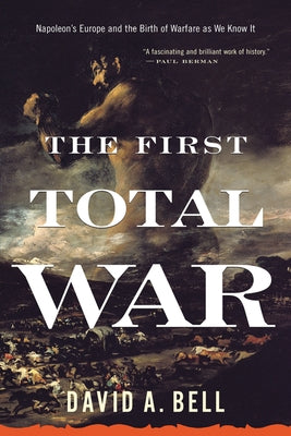 The First Total War: Napoleon's Europe and the Birth of Warfare as We Know It Paperback Mariner Books