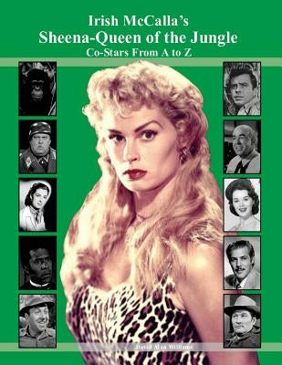 Irish McCalla's Sheena-Queen of the Jungle Co-Stars From A to Z by Williams, David Alan