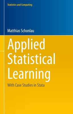 Applied Statistical Learning: With Case Studies in Stata by Schonlau, Matthias