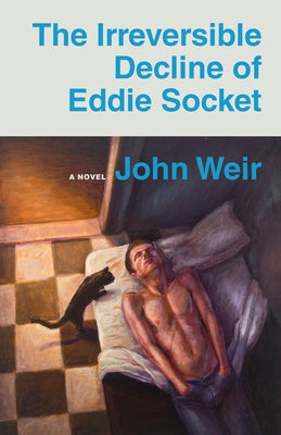 The Irreversible Decline of Eddie Socket by Weir, John