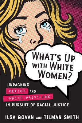 What's Up with White Women?: Unpacking Sexism and White Privilege in Pursuit of Racial Justice Paperback New Society Publishers