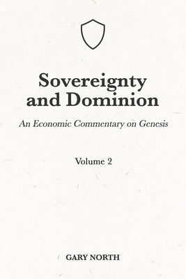 Sovereignty And Dominion: An Economic Commentary on Genesis, Volume 2 Paperback Independently Published