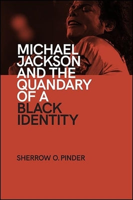 Michael Jackson and the Quandary of a Black Identity by Pinder, Sherrow O.