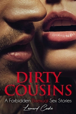 Dirty Cousins: A Forbidden Bisexual Sex Stories by Cooke, Leonard