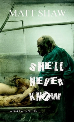 She'll Never Know: A Dark Horror by Shaw, Matt