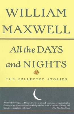 All the Days and Nights: The Collected Stories by Maxwell, William