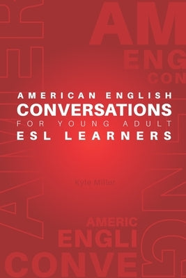 American English Conversations for Young Adult ESL Learners by Miller, Kyle