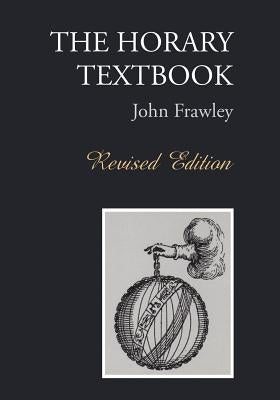 The Horary Textbook - Revised Edition by Frawley, John