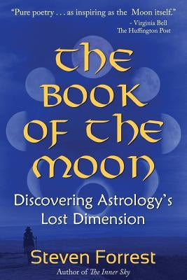 The Book of the Moon: Discovering Astrology's Lost Dimension by Forrest, Steven