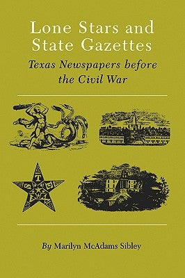 Lone Stars and State Gazettes: Texas Newspapers Before the Civil War Paperback Texas A&M University Press