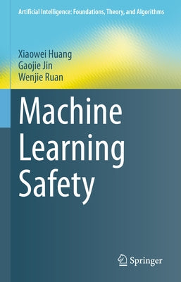 Machine Learning Safety by Huang, Xiaowei