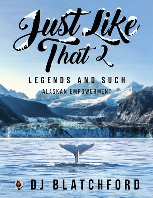 Just Like That 2: Legends and Such-Alaskan Empowerment Paperback Readersmagnet LLC