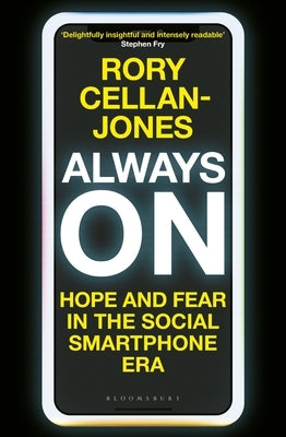 Always on: Hope and Fear in the Social Smartphone Era by Cellan-Jones, Rory