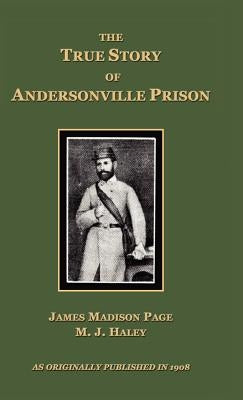 The True Story of Andersonville Prison by Page, James Madison