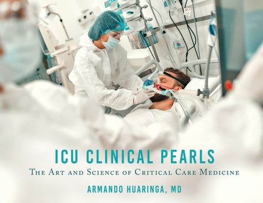 ICU Clinical Pearls: The Art and Science of Critical Care Medicine Paperback Xulon Press