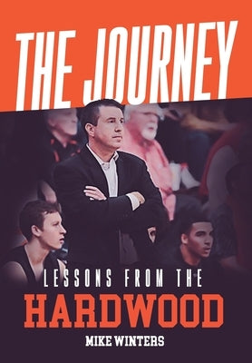 The Journey: Lessons from the Hardwood by Winters, Mike