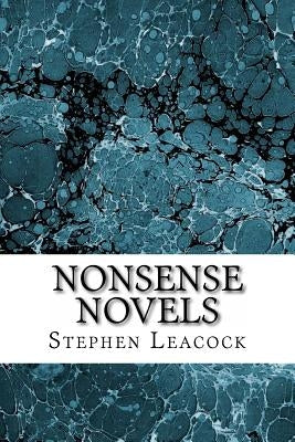 Nonsense Novels: (Stephen Leacock Classics Collection) by Leacock, Stephen