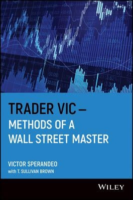 Trader Vic--Methods of a Wall Street Master by Sperandeo, Victor