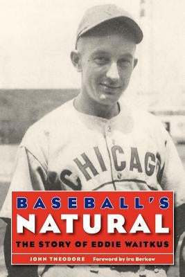 Baseball's Natural: The Story of Eddie Waitkus by Theodore, John