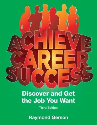 Achieve Career Success Third Full Edition: Discover and Get the Job You Want by Gerson, Raymond P.