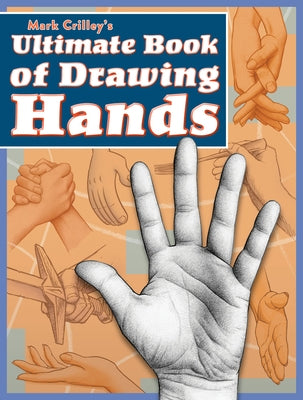 Mark Crilley's Ultimate Book of Drawing Hands by Crilley, Mark