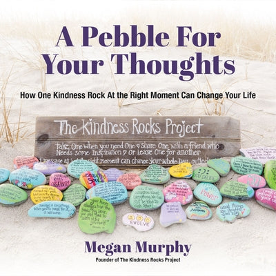 A Pebble for Your Thoughts: How One Kindness Rock at the Right Moment (Kindness Book for Children) by Murphy, Megan