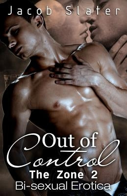 Out of Control: Bi-sexual Erotica by Slater, Jacob