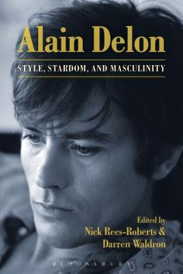 Alain Delon: Style, Stardom and Masculinity Paperback Bloomsbury Publishing PLC