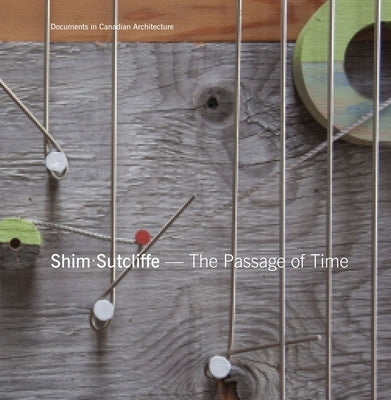 Shim Sutcliffe: The Passage of Time Paperback Dalhousie Architectural Press