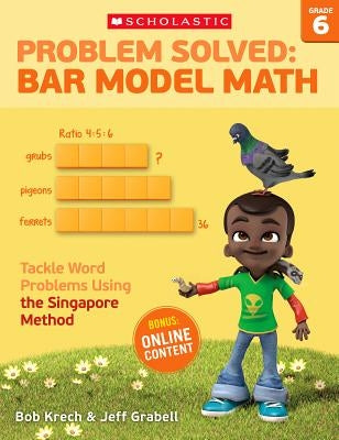 Problem Solved: Bar Model Math: Grade 6: Tackle Word Problems Using the Singapore Method Teaching Resources