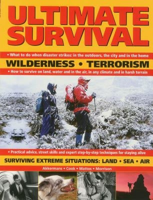 Ultimate Survival: Wilderness, Terrorism, Surviving Extreme Situations: Land, Sea and Air by Cook, Akkermans Mattos