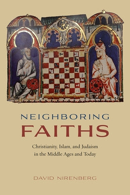 Neighboring Faiths: Christianity, Islam, and Judaism in the Middle Ages and Today by Nirenberg, David