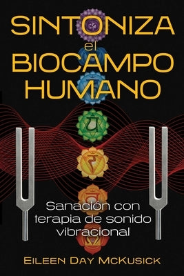 Sintoniza El Biocampo Humano: Sanación Con Terapia de Sonido Vibracional by McKusick, Eileen Day