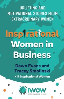 Inspirational Women in Business: Uplifting and Motivational Stories from Extraordinary Women by Evans, Dawn