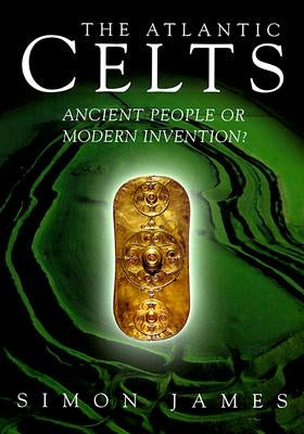 Atlantic Celts: Ancient People of Modern Invention Paperback University of Wisconsin Press